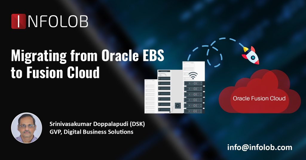 Oracle EBS To Fusion Cloud: Advantages And Best Practices • INFOLOB Global