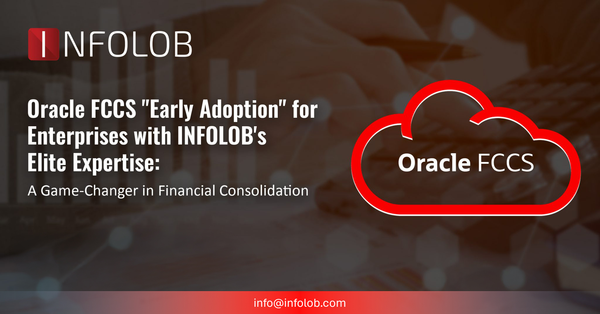 Read more about the article A Game-Changer for Financial Consolidation – Oracle FCCS: How INFOLOB Helps Businesses in Early “Adoption”